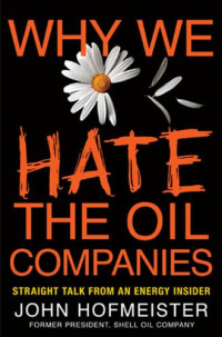 John Hofmeister — Why We Hate the Oil Companies: Straight Talk from an Energy Insider