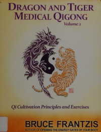 Bruce Frantzis — Dragon and Tiger Medical Qigong, Volume 2: Qi Cultivation Principles and Exercises