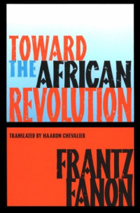 Frantz Fanon — Toward the African Revolution