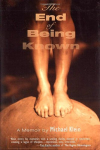 Michael Klein — The End of Being Known: A Memoir (Living Out: Gay and Lesbian Autobiographies)
