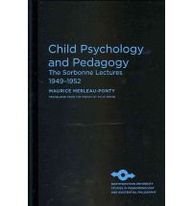 Maurice Merleau-Ponty, Talia Welsh — Child psychology and pedagogy: the Sorbonne lectures 1949-1952
