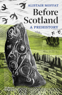 Alistair Moffat — Before Scotland: A Prehistory