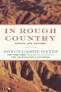 Joyce Carol Oates — In Rough Country - Essays and Reviews