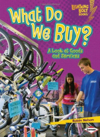 Robin Nelson — What Do We Buy? - A Look at Goods and Services (Lightning Bolt Books - Exploring Economics)