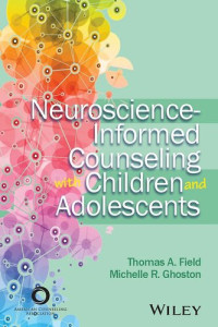 Thomas A. Field; Michelle R. Ghoston — Neuroscience-Informed Counseling with Children and Adolescents