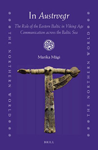 Marika Mägi — In "Austrvegr": The Role of the Eastern Baltic in Viking Age Communication Across the Baltic Sea