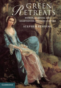 Stephen Bending — Green retreats: women, gardens and eighteenth-century culture