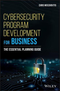 Chris Moschovitis — Cybersecurity Program Development for Business: The Essential Planning Guide