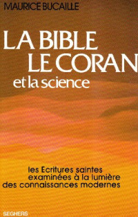 Maurice Bucaille — La Bible, le Coran et la science: les Écritures saintes examinées à la lumière des connaissances modernes