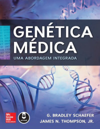 G. Bradley Schaefer, James N. Thompson Jr. — Genética Médica - Uma Abordagem Integrada