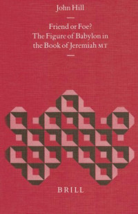 John Hill — Friend or Foe? - The Figure of Babylon in the Book of Jeremiah MT