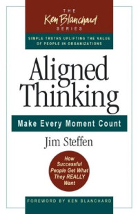 Jim Steffen — Aligned Thinking - Make Every Moment Count (Blanchard, Ken)