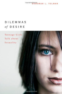 Deborah L. Tolman — Dilemmas of Desire - Teenage Girls Talk about Sexuality