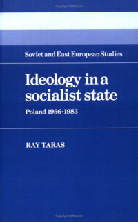 Raymond Taras — Ideology in a Socialist State: Poland 1956-1983