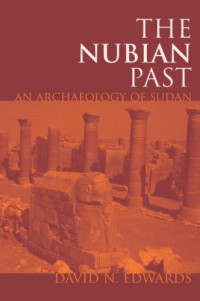 David N. Edwards — The Nubian Past: An Archaeology of the Sudan