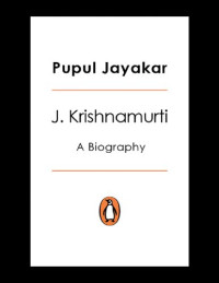 Pupul Jayakar — J. Krishnamurti: A Biography
