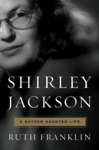 Ruth Franklin — Shirley Jackson: A Rather Haunted Life