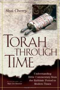 Shai Cherry, Marc Zvi Brettler — Torah Through Time: Understanding Bible Commentary from the Rabbinic Period to Modern Times