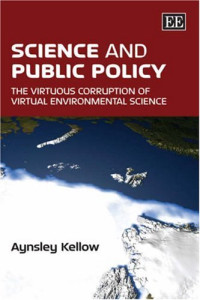 Aynsley J. Kellow — Science and Public Policy - The Virtuous Corruption of Virtual Environmental Science