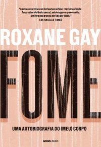 Roxane Gay — Fome – Uma autobiografia do (meu) corpo