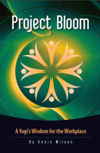 Wilson, Kevin;Vasudev, Sadhguru, Jaggi — Project Bloom: A Yogi's Wisdom for the Workplace
