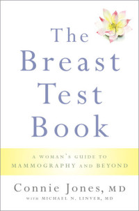 Connie Jones, Michael N. Linver — The Breast Test Book: A Woman's Guide to Mammography and Beyond