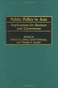 Mukul G. Asher, David Newman, Thomas P. Snyder (editors) — Public Policy in Asia: Implications for Business and Government