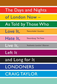 Craig Taylor — Londoners: The Days and Nights Of London Now