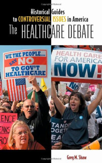 Greg M. Shaw — The Healthcare Debate (Historical Guides to Controversial Issues in America)