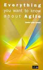 Jamie Lynn Cooke. — Everything you want to know about Agile : how to get Agile results in a less-than-agile organization