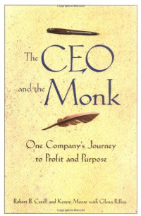 Robert B. Catell, Kenny Moore, Glenn Rifkin — The CEO and the Monk: One Company's Journey to Profit and Purpose