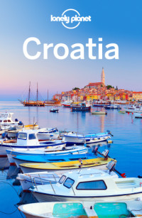Peter Dragicevich, Anja Mutic — Lonely Planet Croatia Travel Guide