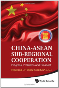 Mingjiang Li and Chong Guan Kwa (Editors) — China-ASEAN Sub-Regional Cooperation: Progress, Problems, and Prospect