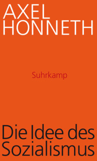 Axel Honneth — Die Idee des Sozialismus