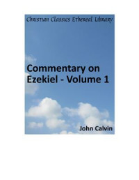 Calvin John. — Commentary on Ezekiel. Volume 1