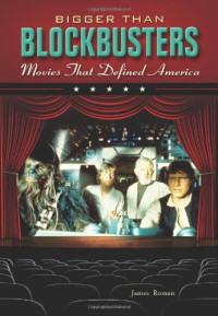 James Roman — Bigger Than Blockbusters: Movies That Defined America
