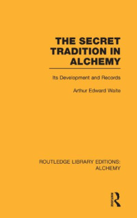 Arthur Edward Waite — The Secret Tradition in Alchemy: Its Development and Records