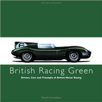 David Venables — British Racing Green: Drivers, Cars and Triumphs of British Motor Racing