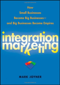 Mark Joyner — Integration marketing: how small businesses become big businesses--and big businesses become empires