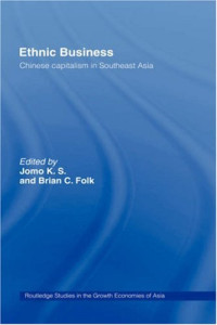 K. S. Jomo, Brian C. Folk — Ethnic Business: Chinese Capitalism in Southeast Asia (Routledgecurzon Studies in the Growth Economies of Asia)