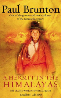 Paul Brunton — A Hermit in the Himalayas: The Classic Work of Mystical Quest