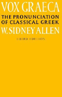 W. Sidney Allen — Vox Graeca: A Guide to the Pronunciation of Classical Greek