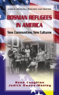 Reed Coughlan, Judith Owens-Manley — Bosnian Refugees in America - New Communities, New Cultures