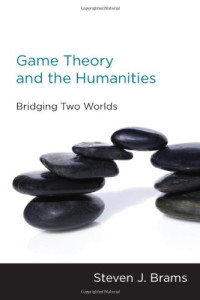 Steven J. Brams — Game Theory and the Humanities: Bridging Two Worlds