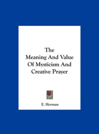 E. Herman — The Meaning And Value Of Mysticism And Creative Prayer