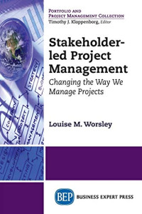 Worsley, Louise — Stakeholder-Led Project Management: Changing the Way We Manage Projects