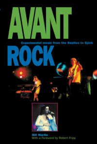 Bill Martin — Avant Rock: Experimental Music from The Beatles to Bjork