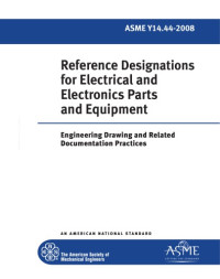 The American Society of Mechanical Engineers — ASME Y14.44-2008 Reference Designations for Electrical and Electronics Parts and Equipment