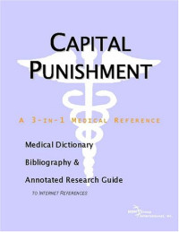 Icon Health Publications — Capital Punishment: A Medical Dictionary, Bibliography, And Annotated Research Guide To Internet References