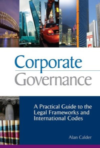 Alan Calder — Corporate Governance - A Practical Guide to the Legal Frameworks and International Codes of Practice